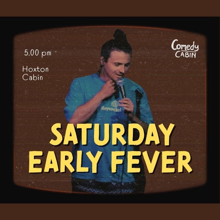 Saturday Early Fever