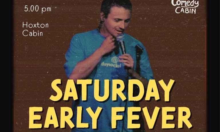 Saturday Early Fever