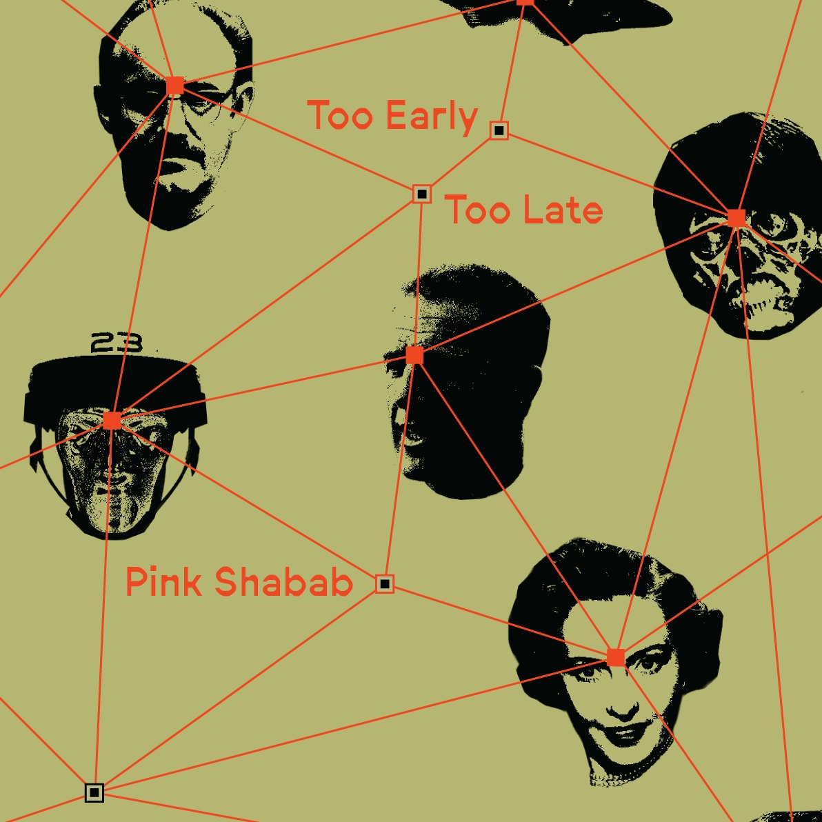 TOO EARLY/TOO LATE + PINK SHABAB 