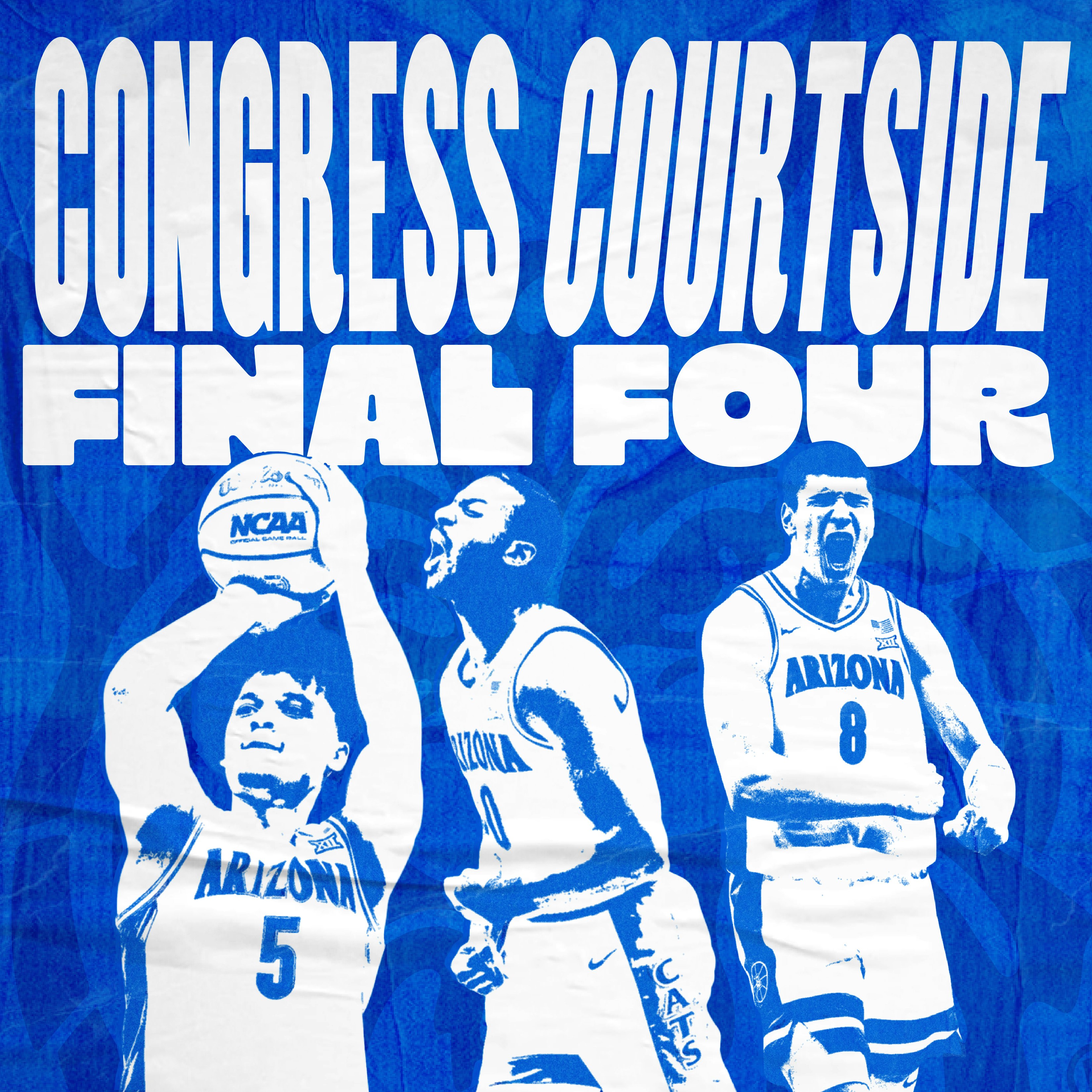 Congress Courtside: FINAL FOUR – ARIZONA WILDCATS vs MICHIGAN WOLVERINES!