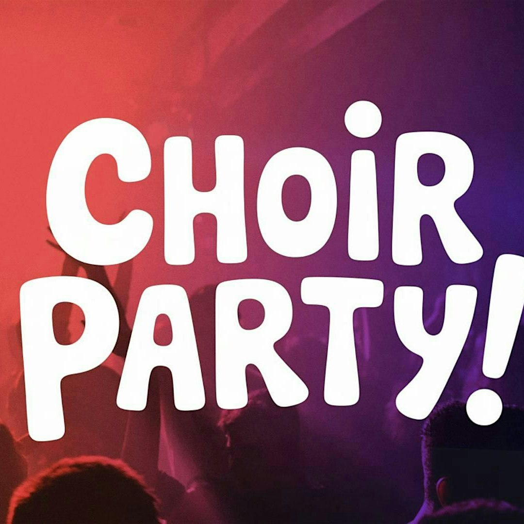 CHOIR PARTY: the one-night-only choir experience for EVERYBODY!
