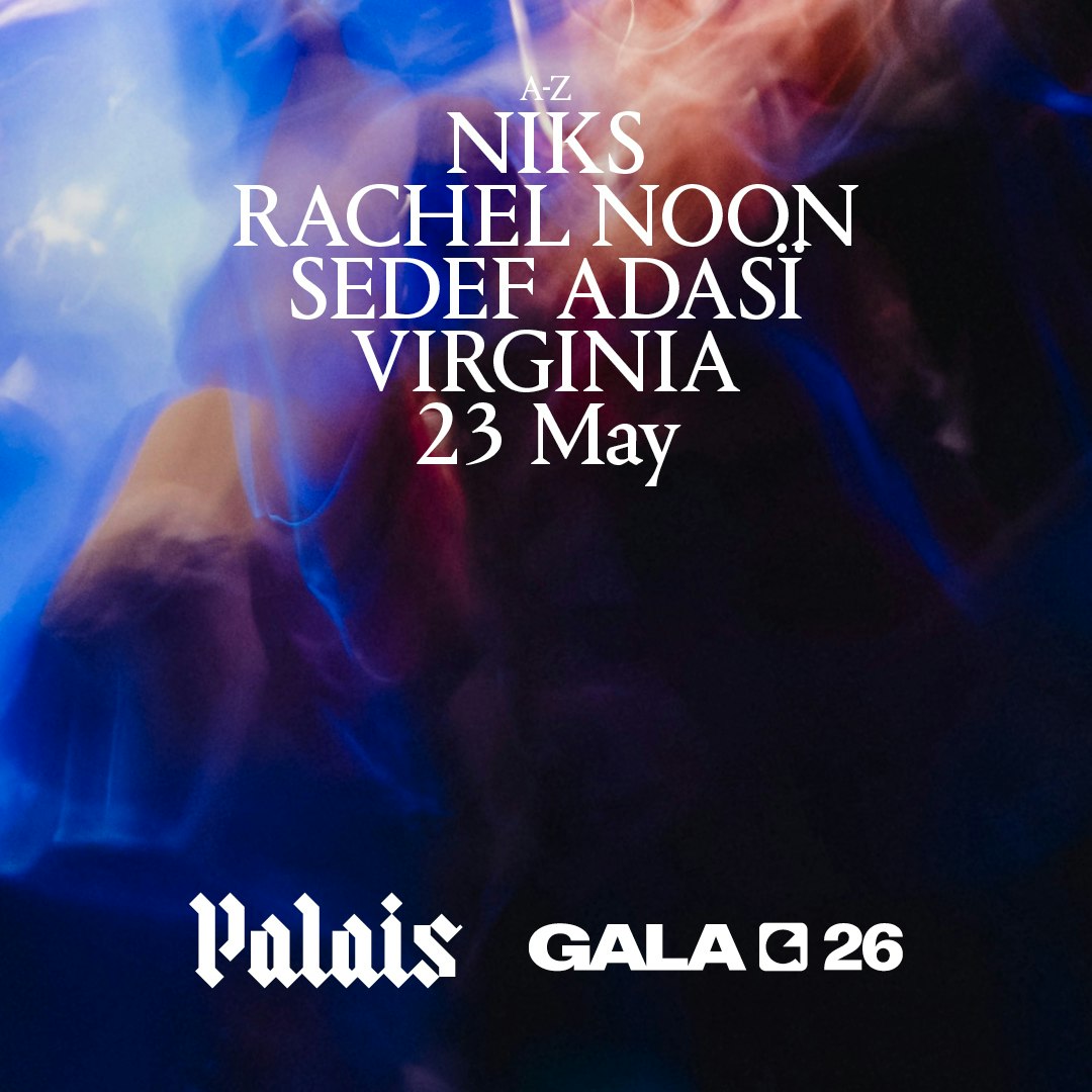 GALA '26 Official Afterparty x Palais: Sedef Adasï, Virginia, NIKS & Rachel Noon