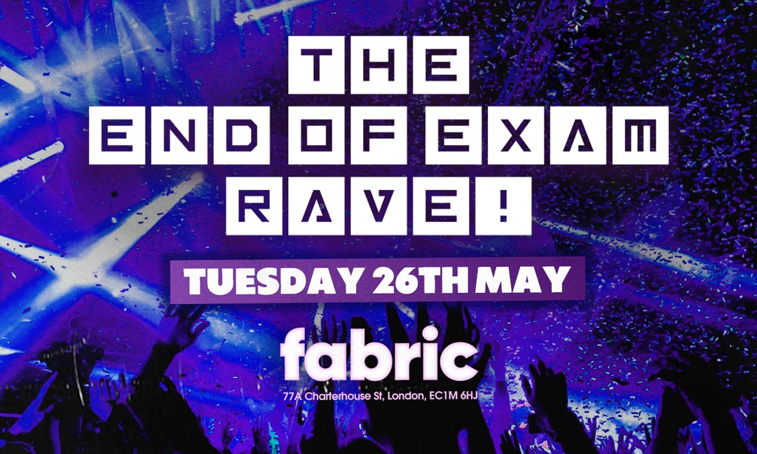 The End of Exams Rave @ Fabric
