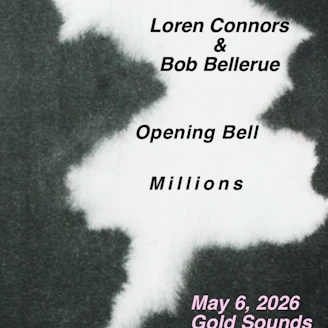 Marcia Bassett & Samara Lubelski // Loren Connors & Bob Bellerue // Opening Bell // Millions