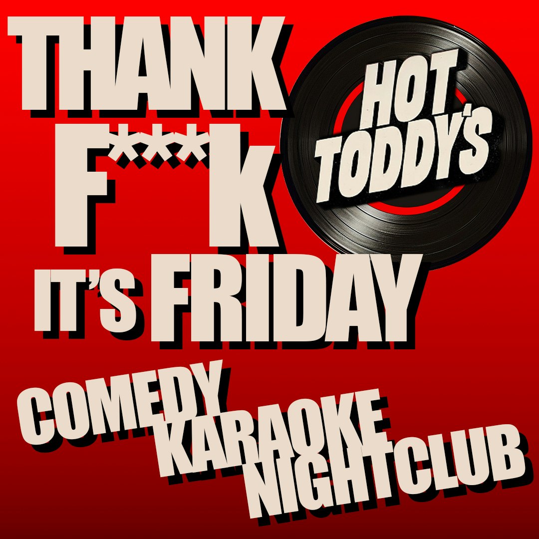Thank F*** It's Friday Comedy + Karaoke + Club