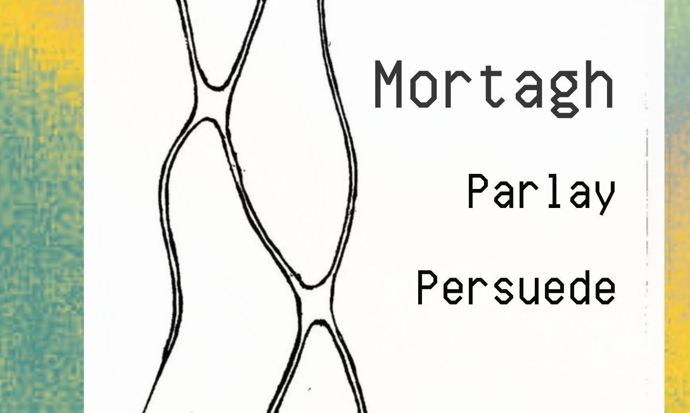 Mortagh + Parlay + Persuede