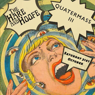 Quatermass III + The Hare & Hoofe Halloween-fest