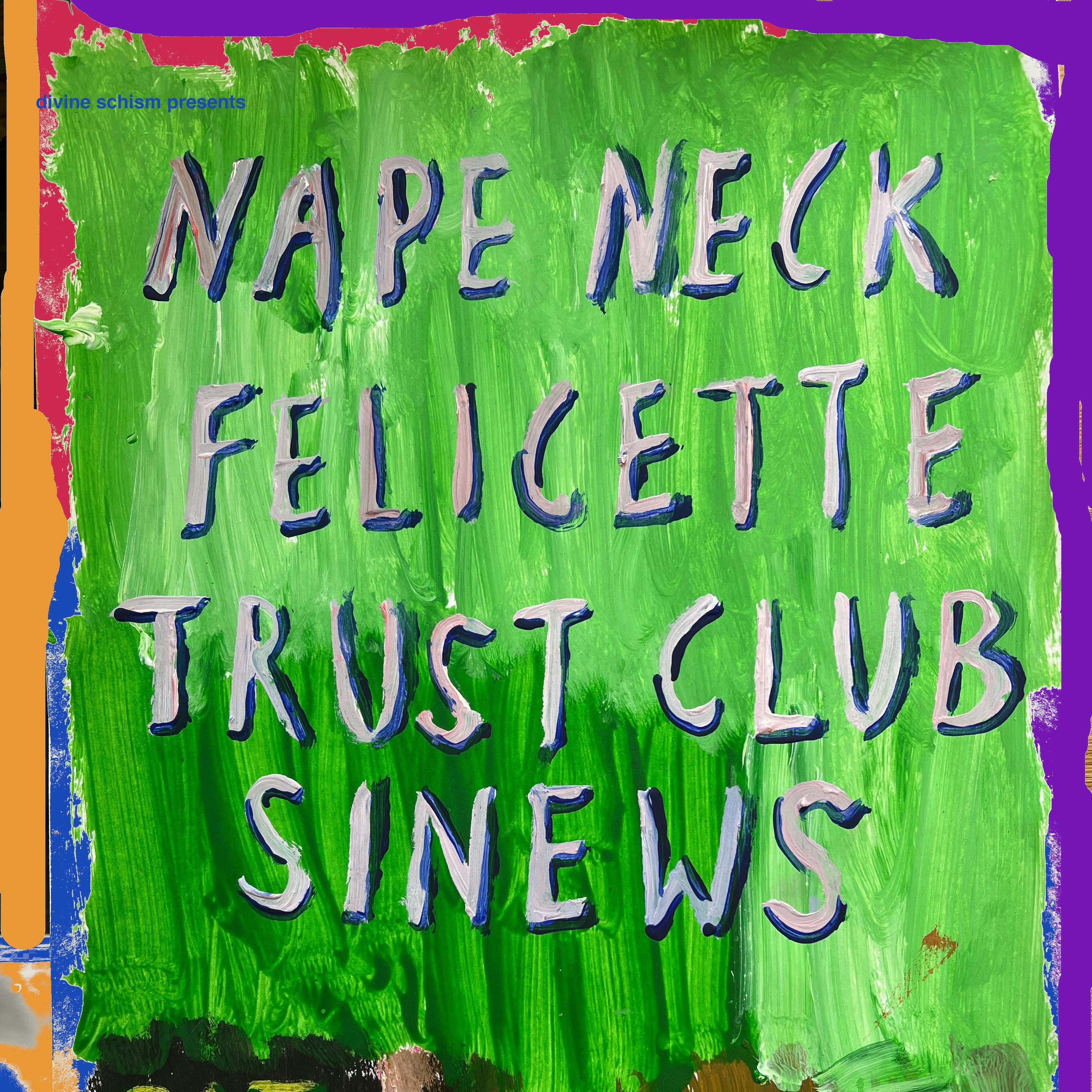 Nape Neck + Felicette + Trust Club + Sinews