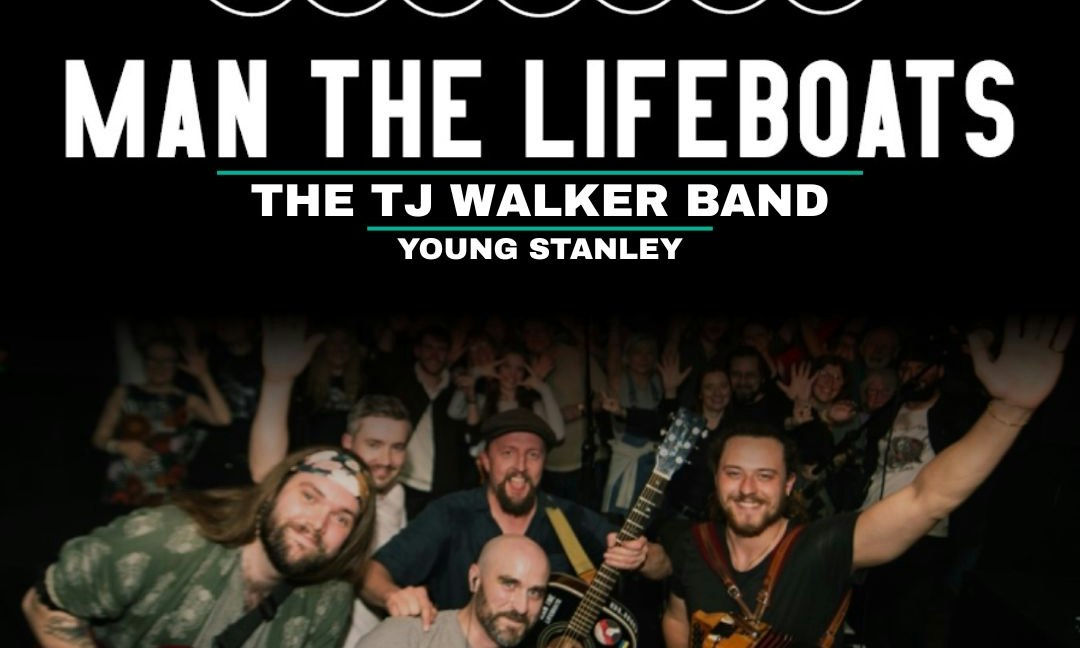 Man The Lifeboats + TJ Walker + Young Stanley