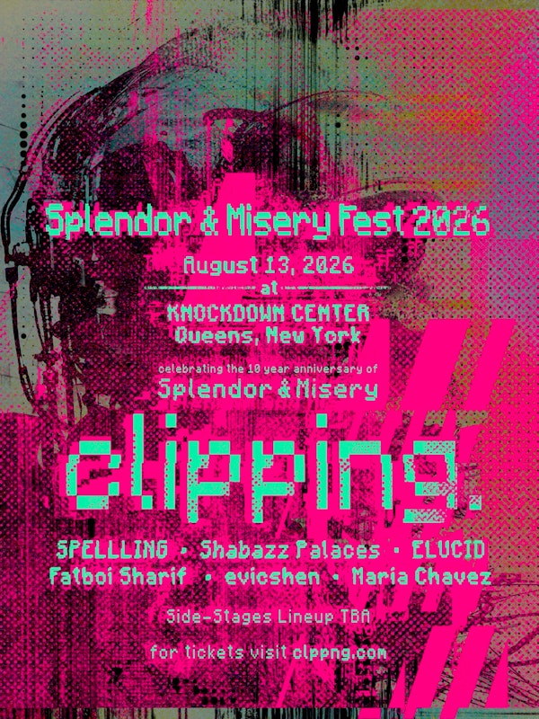 clipping., SPELLLING, Shabazz Palaces + : Splendor & Misery Fest