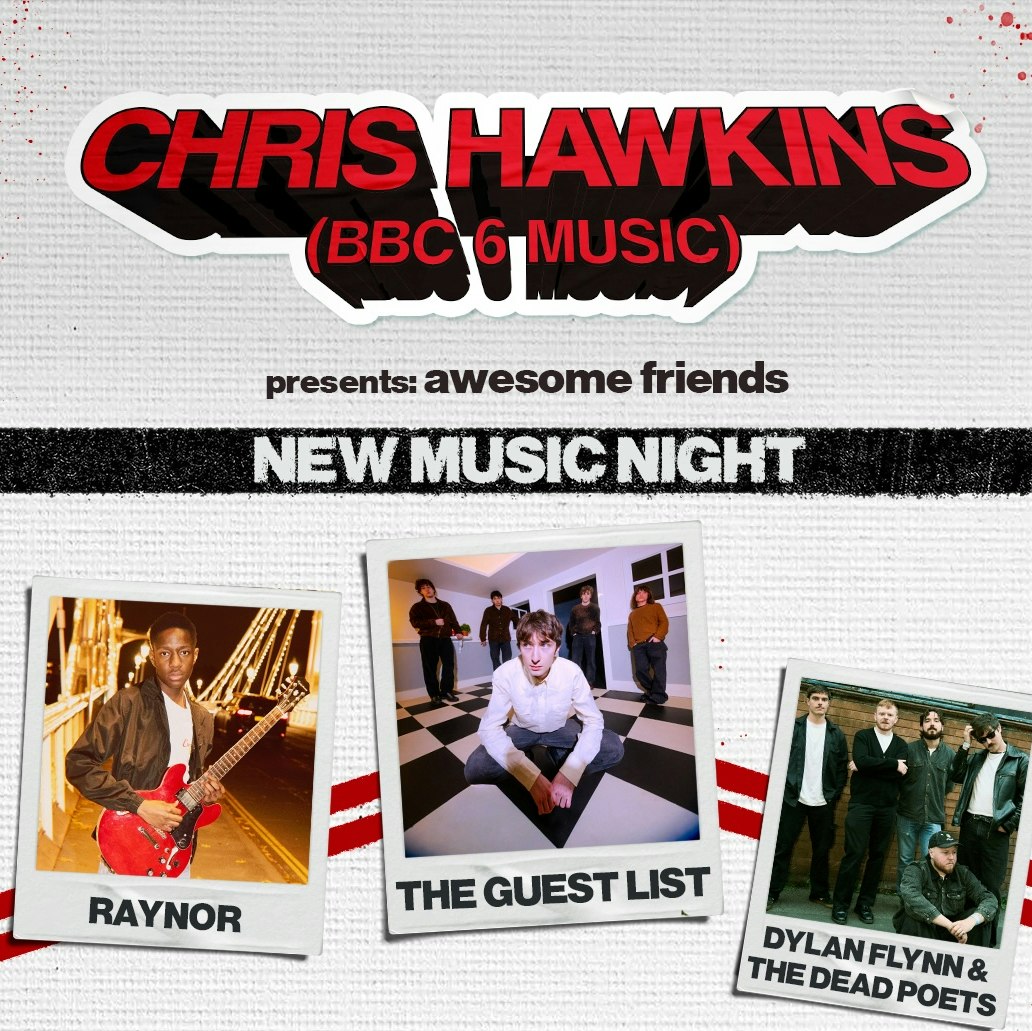Chris Hawkins (BBC 6 Music) Presents Awesome Friends with The Guest List, Raynor, Dylan Flynn & the Dead Poets