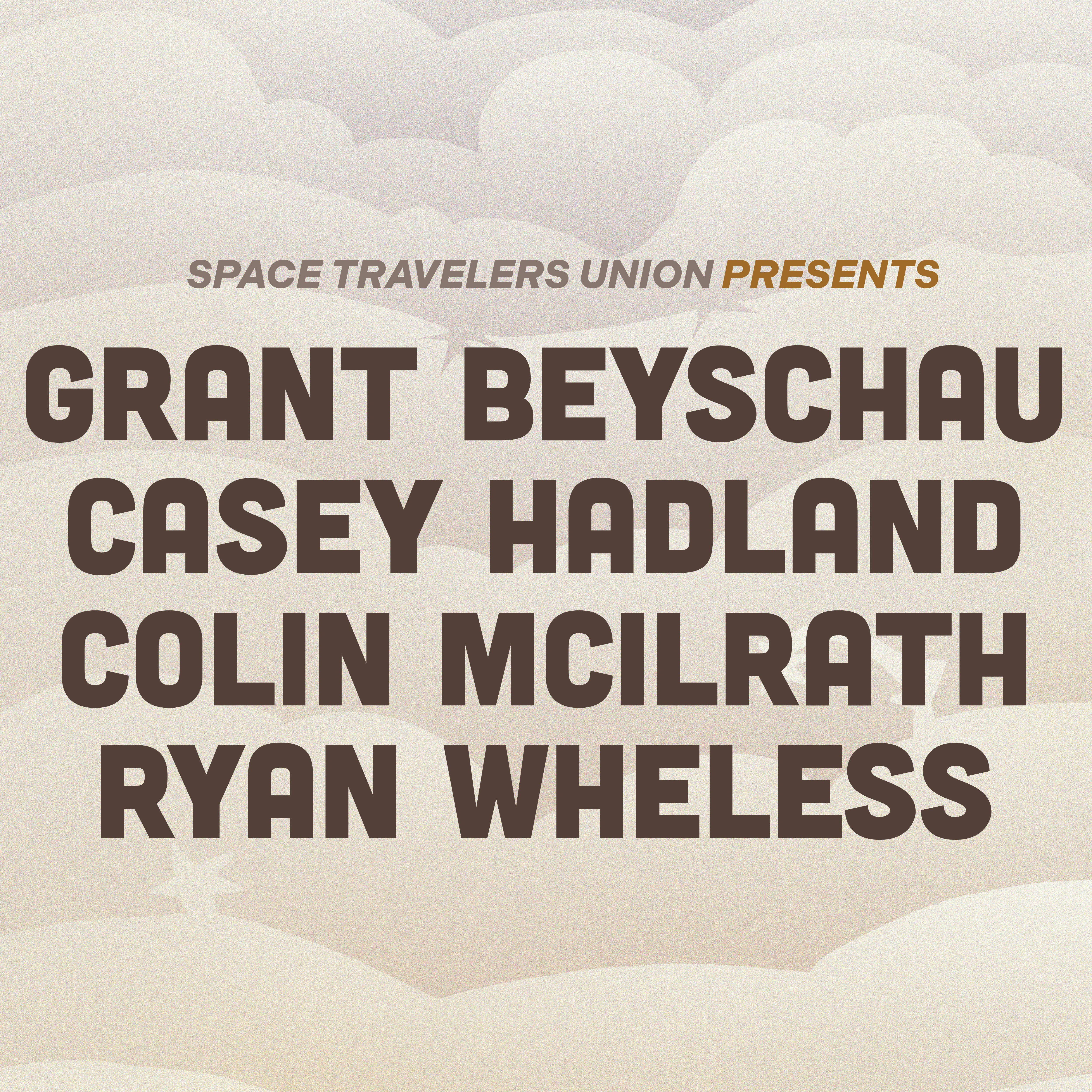 Space Travelers Union Presents: Beyschau, Hadland, McIlrath, Wheless