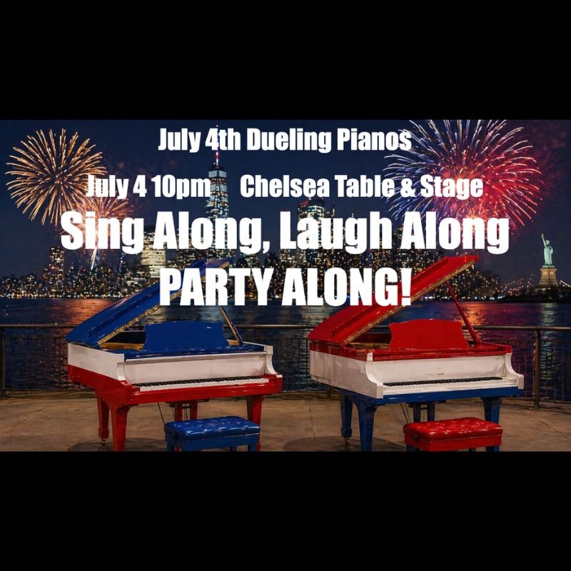 July 4th  Dueling Pianos at Chelsea Table & Stage NYC