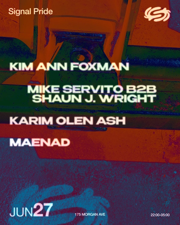 Signal Pride: Kim Ann Foxman, Mike Servito b2b Shaun J. Wright,  Karim Olen Ash, Maenad
