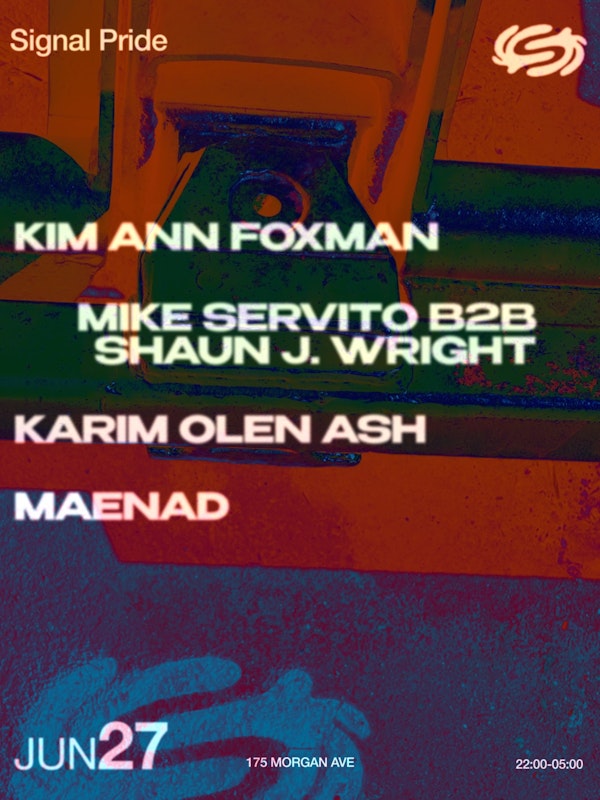 Signal Pride: Kim Ann Foxman, Mike Servito b2b Shaun J. Wright, Karim Olen Ash, Maenad