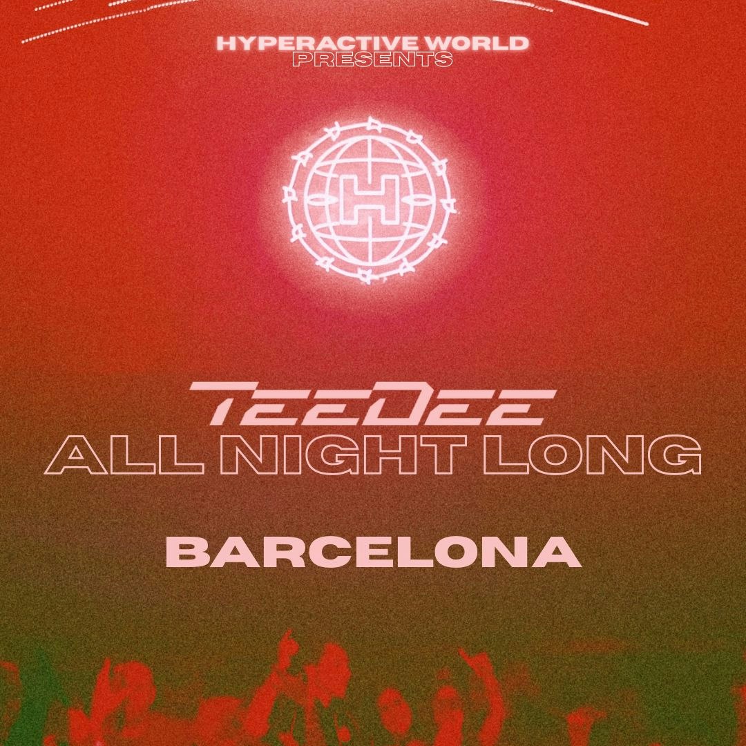 HYPERACTIVE WORLD OFF BCN presents: TeeDee ALL NIGHT LONG