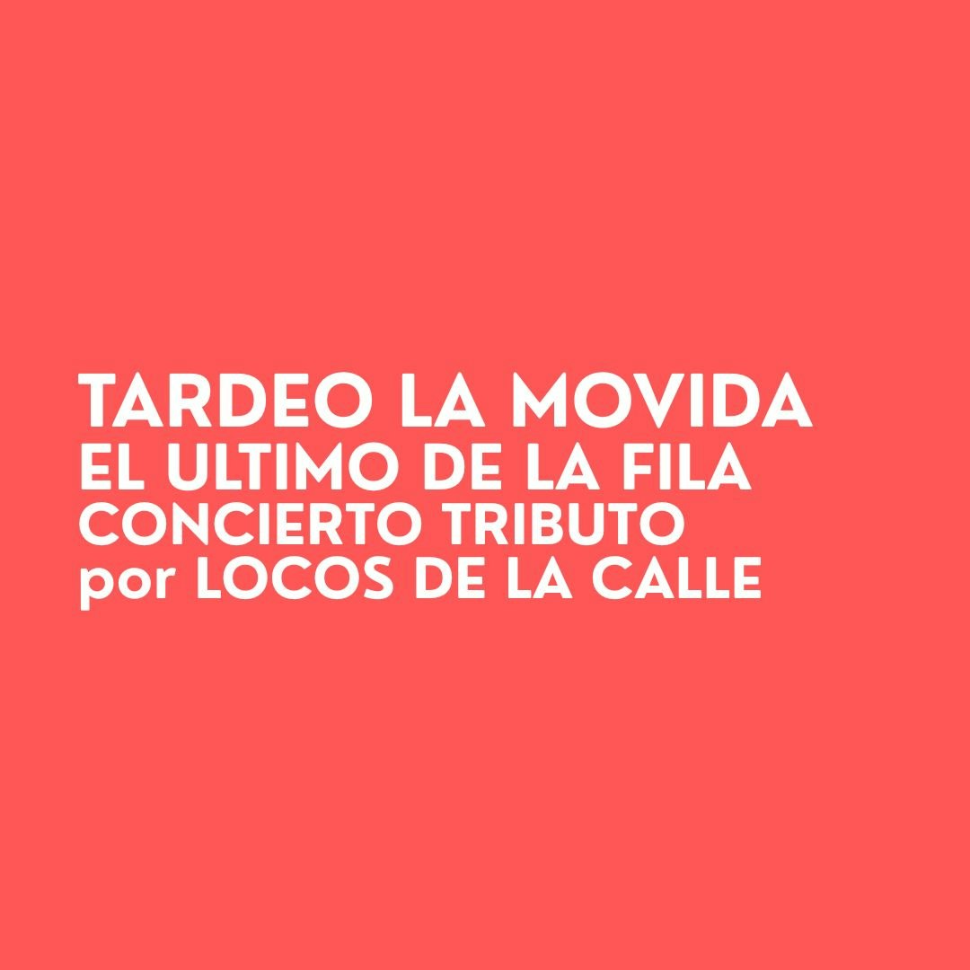 Tardeo la Movida + El Ultimo de la Fila (Concierto Tributo)