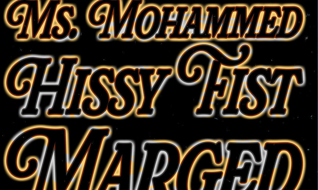 Piehouse Presents Ms. Mohammed, Hissy Fist, Marged