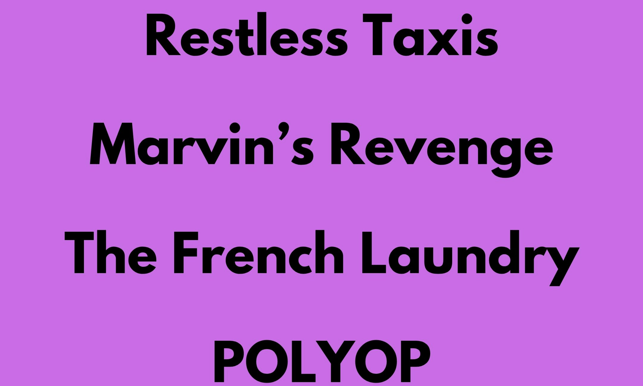 Restless Taxis, Marvin's Revenge, T French Laundry