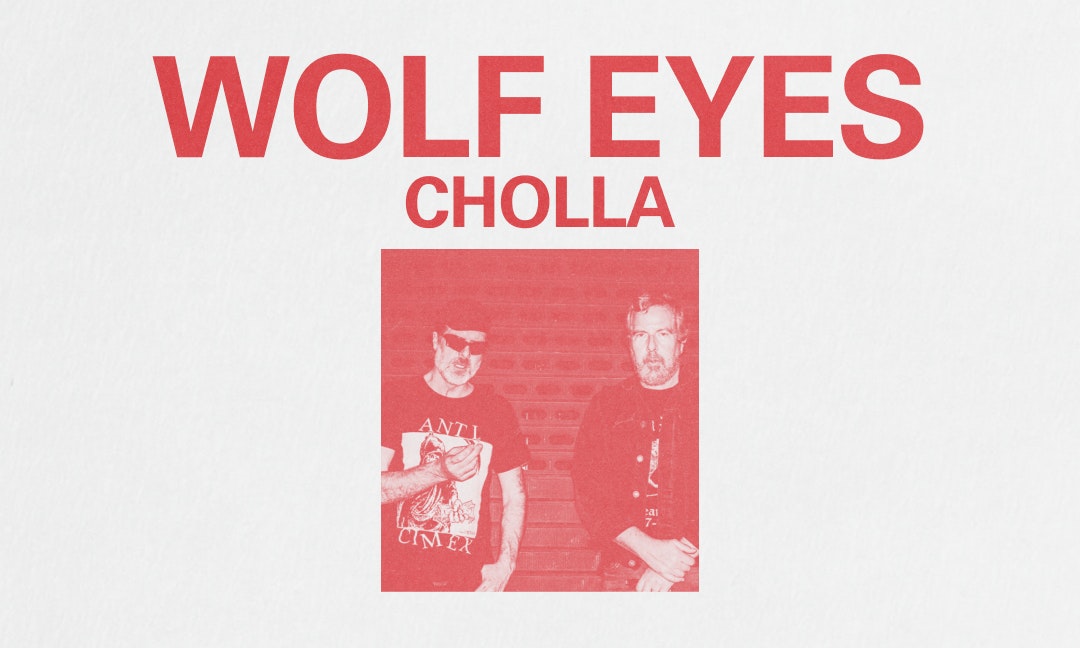 Wolf Eyes, Cholla