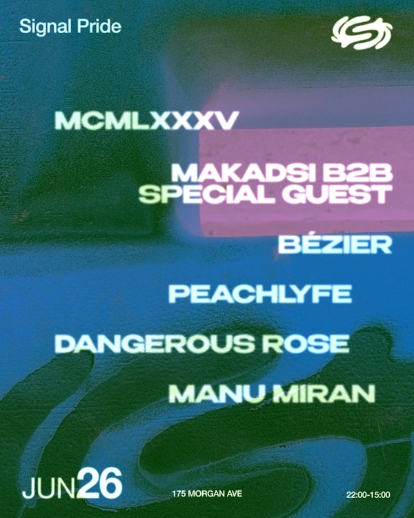 Signal Pride: MCMLXXXV, Makadsi B2B Special Guest, Beziér, Peachlyfe, Dangerous Rose, Manu Miran