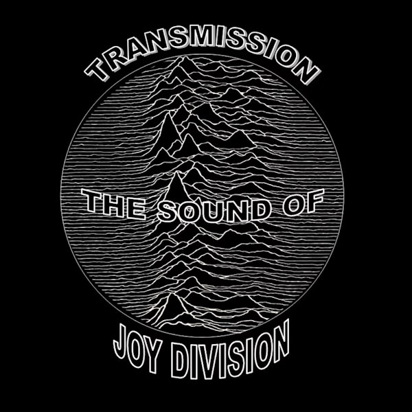 Transmission - The Sound Of Joy Division
