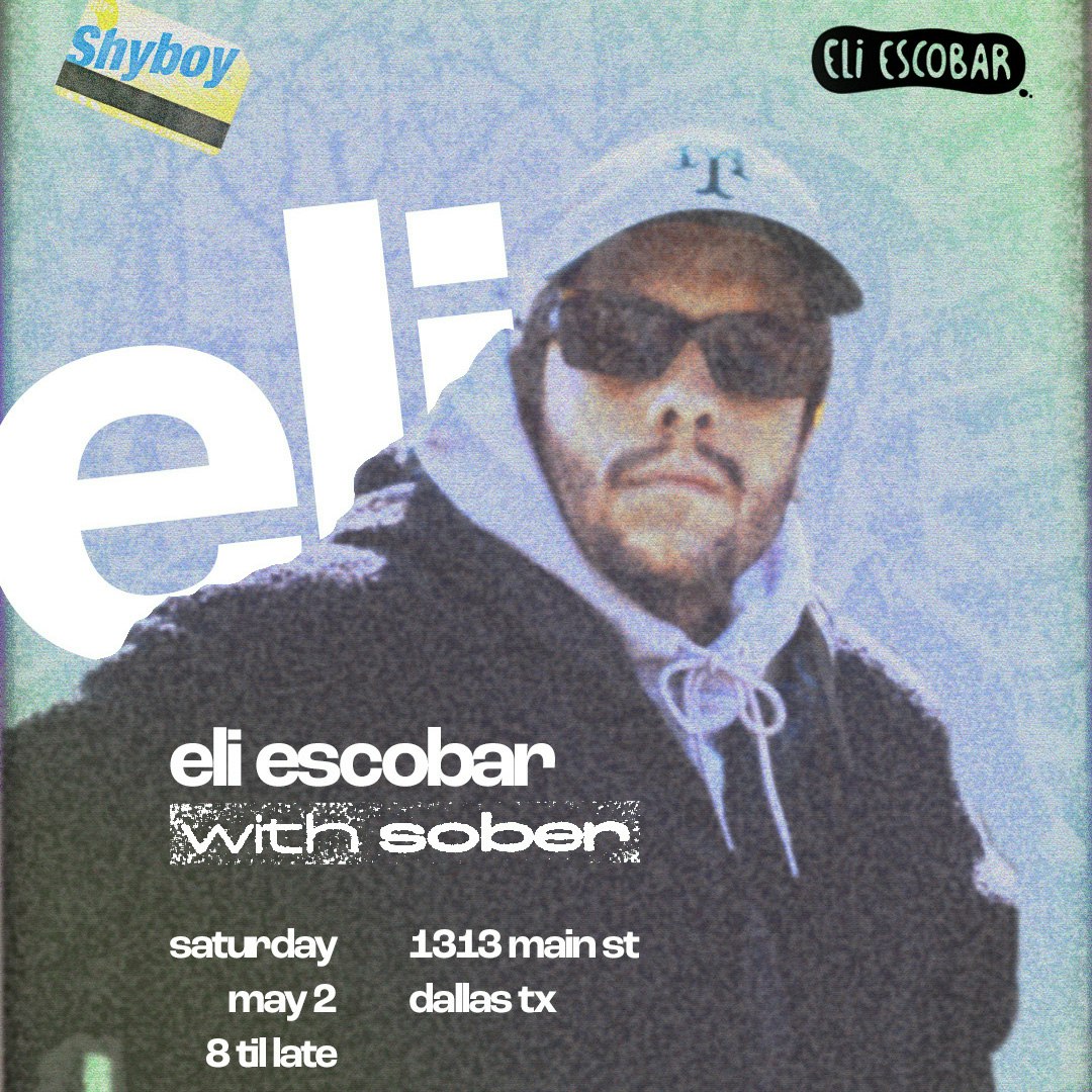 ELI ESCOBAR + SOBER Tickets | $15 | 2 May @ SHYBOY HI FI, Dallas
