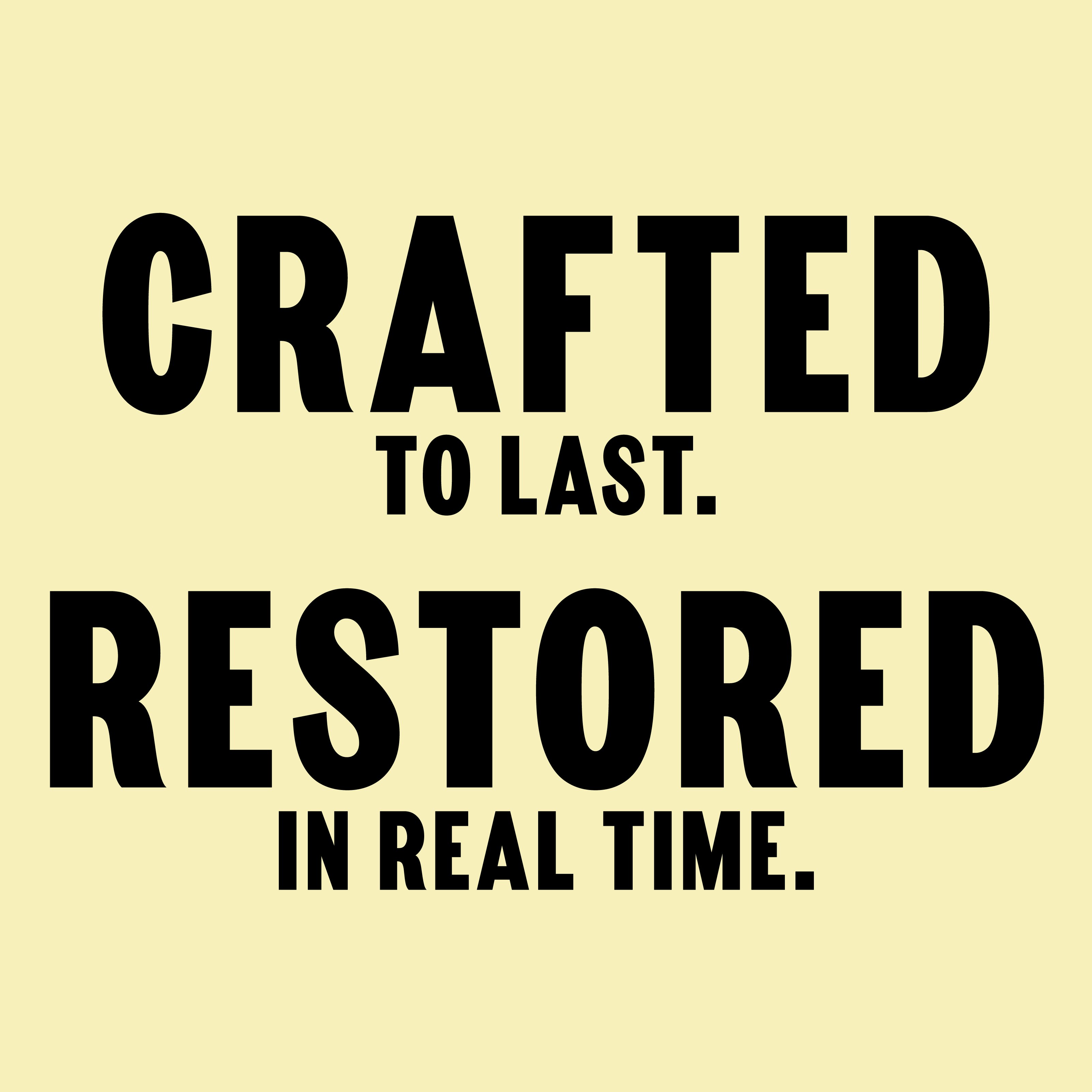 Crafted to Last: Restored In Real Time