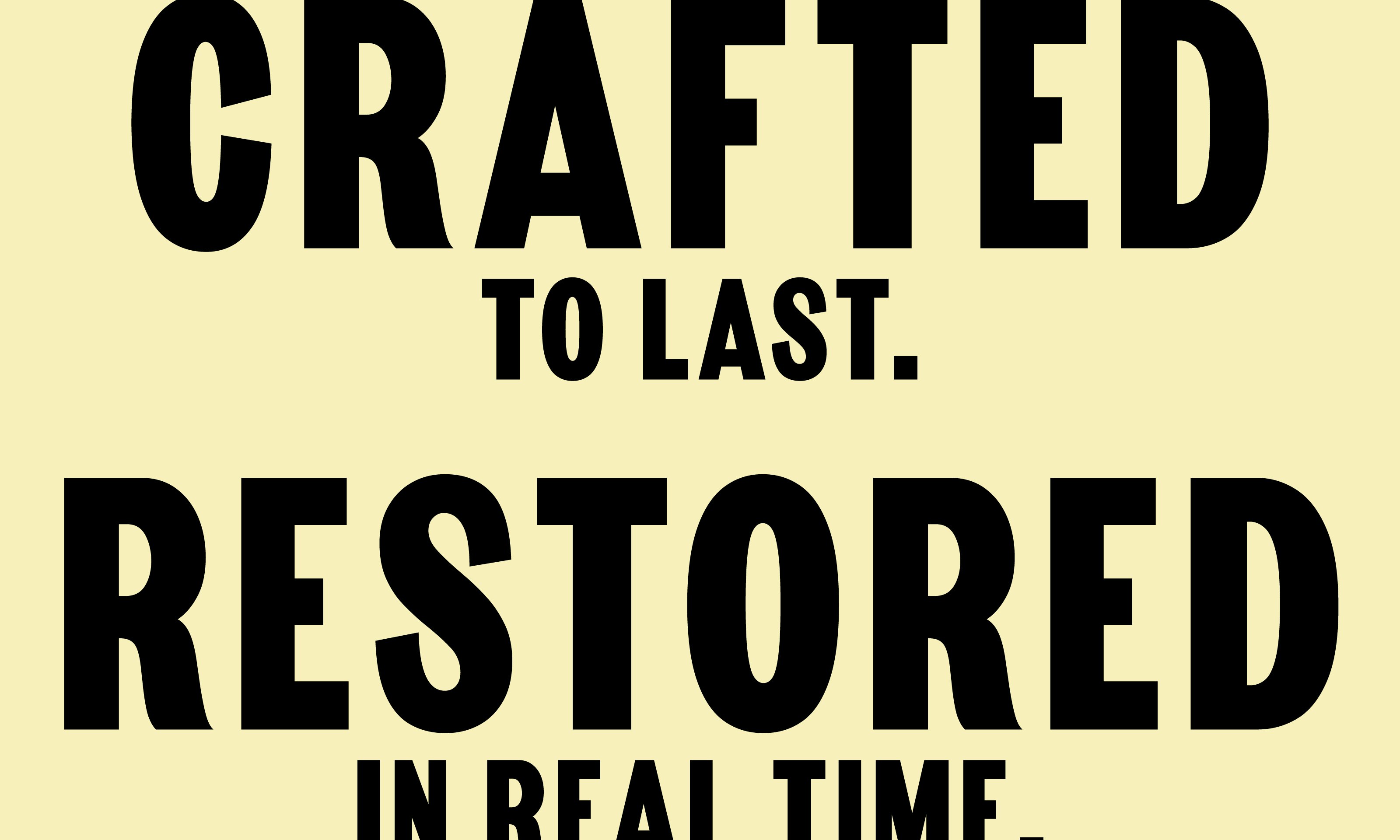 Crafted to Last: Restored In Real Time