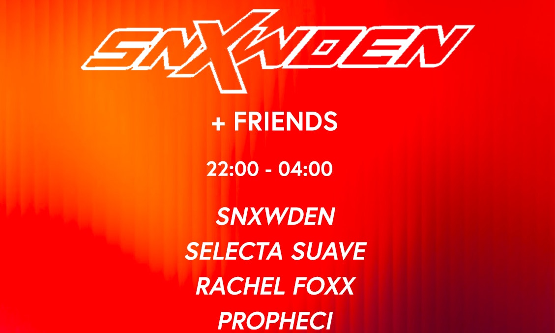 SNXWDEN+Friends (Selecta Suave, Rachel Foxx, Propheci, Kevin Taylor)