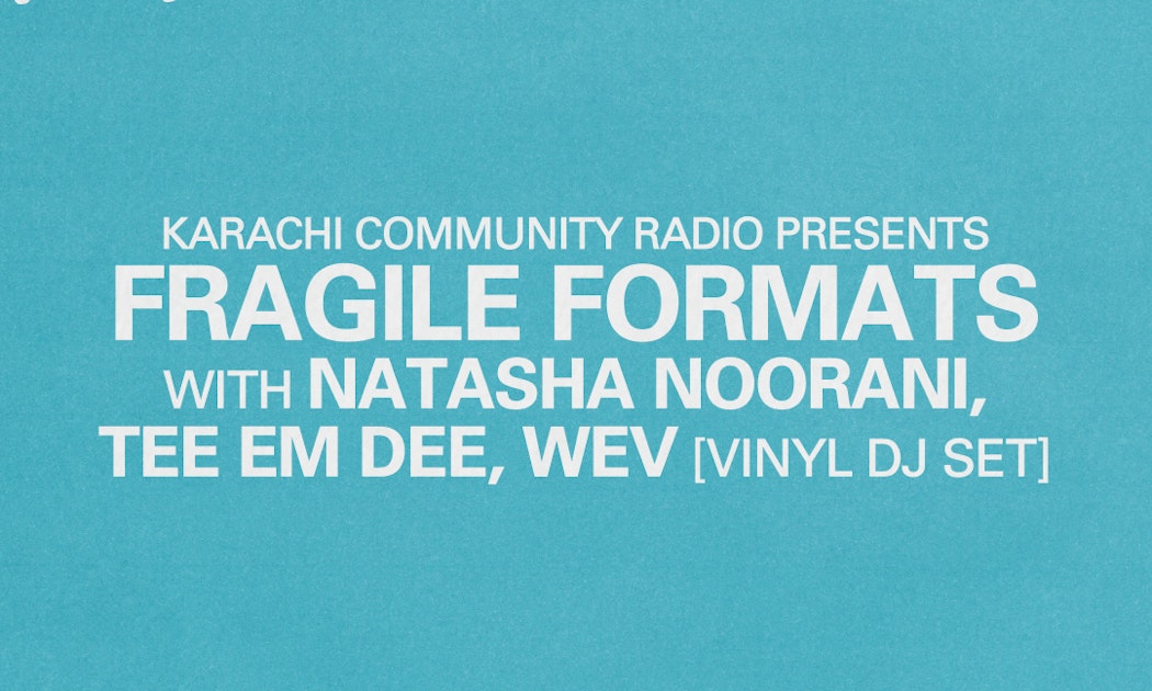 Image for Karachi Community Radio presents: Fragile Formats w/ Natasha Noorani, TEE EM DEE, wev