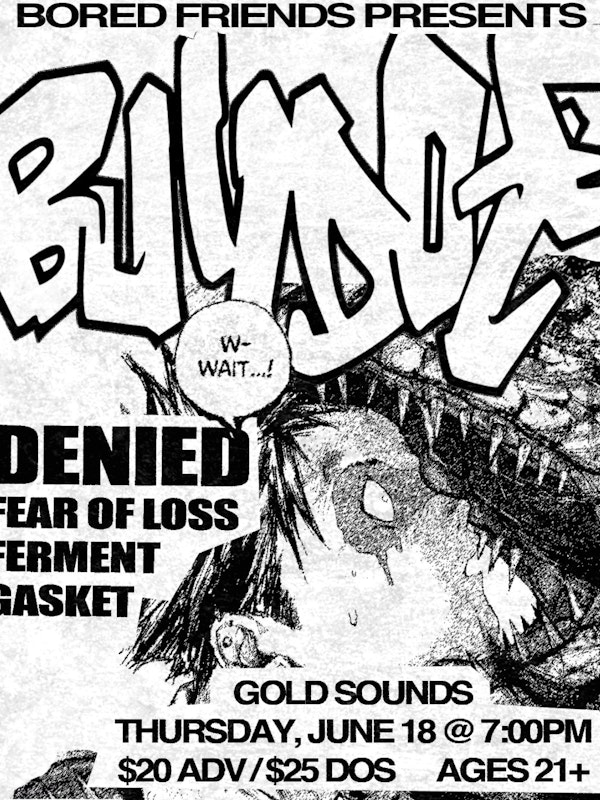 Bulldoze/Denied/Fear of Loss/Gasket/Ferment