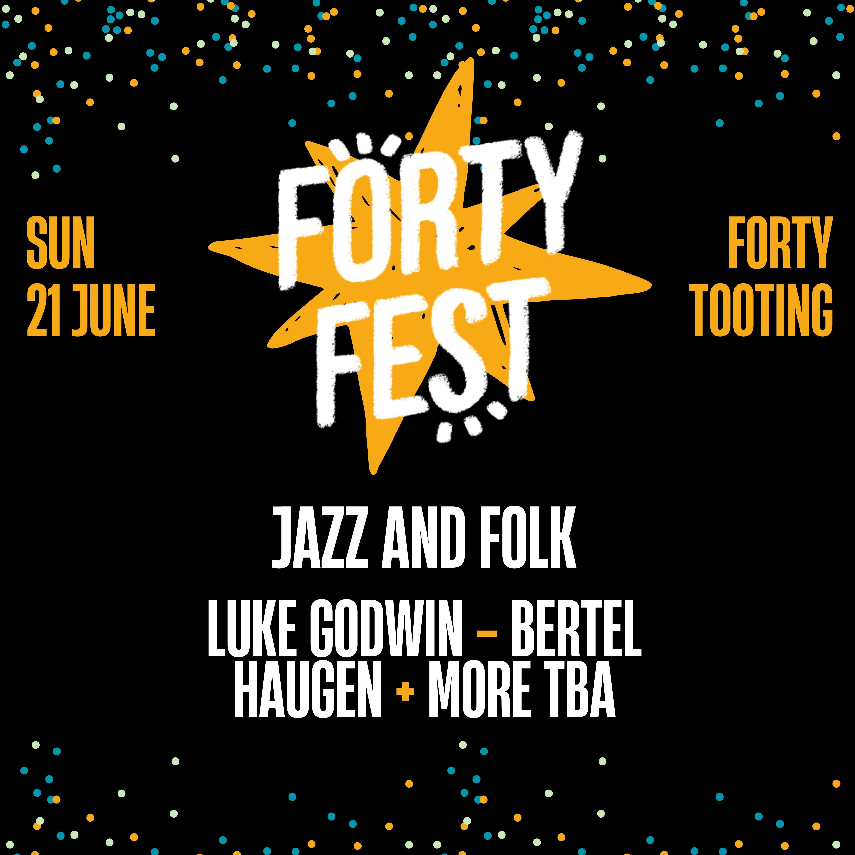 Forty Fest: Sun 21st June (Tooting)