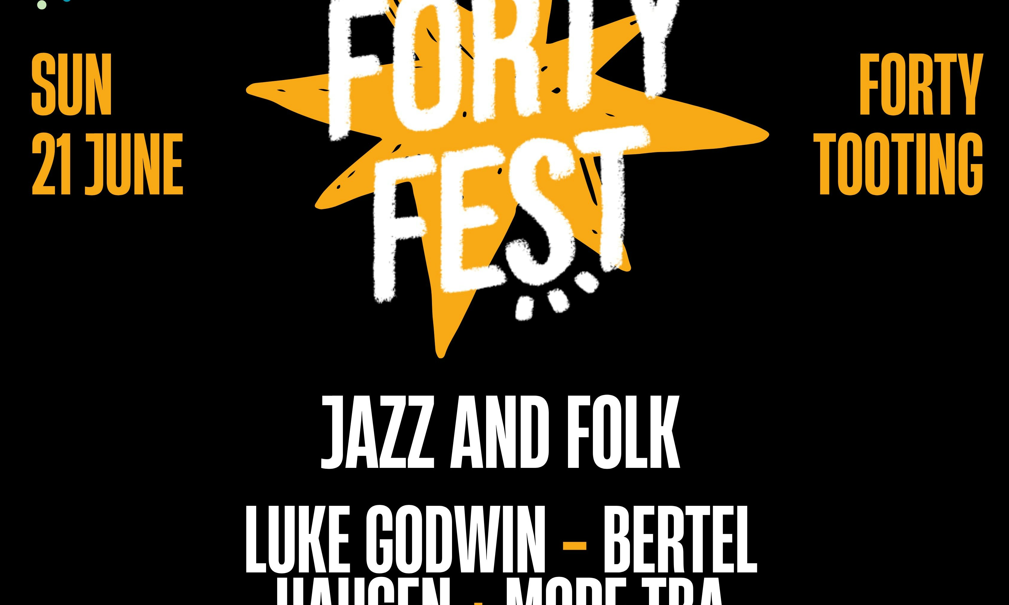 Forty Fest: Sun 21st June (Tooting)