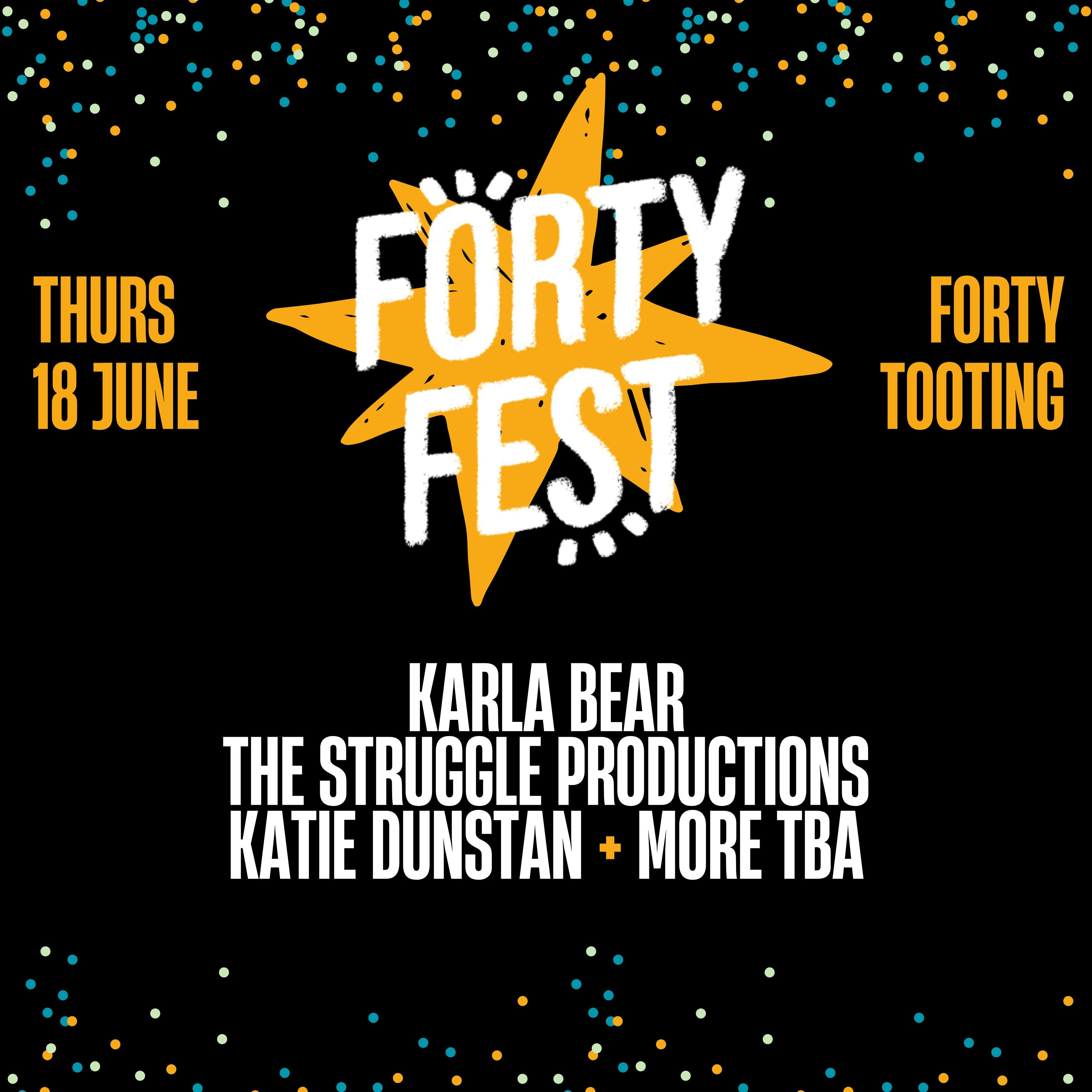 Forty Fest: Karla Bear (Tooting)