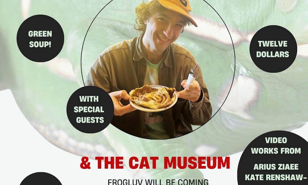Frogluv Variety Show & the Cat Museum w/ Arius Ziaee, Kate Renshaw-Lewis, Joe Sams, & more