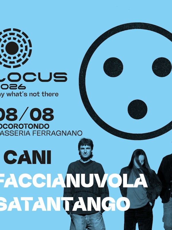 Locus 2026 - 08 agosto: I Cani, Faccianuvola, Satantango
