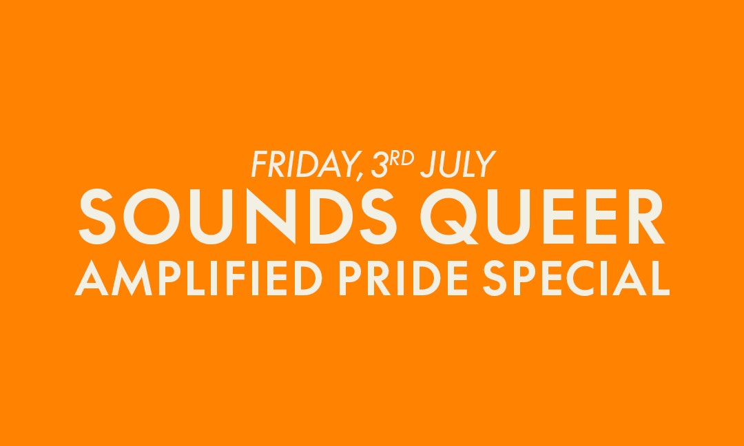 SOUNDS QUEER: AMPLIFIED Pride Special