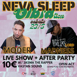 Neva sleep VIBRAtion - Moder - Lord Madness Tickets | 10 | 23 May @ Vibra, Modena | DICE Neva sleep VIBRAtion - Moder - Lord Madness Tickets | 10 | 23 May @ Vibra, Modena | DICE