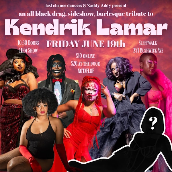 Last Chance Dancers & Xaddy Addy: A Burlesque Tribute to Kendrick Lamar