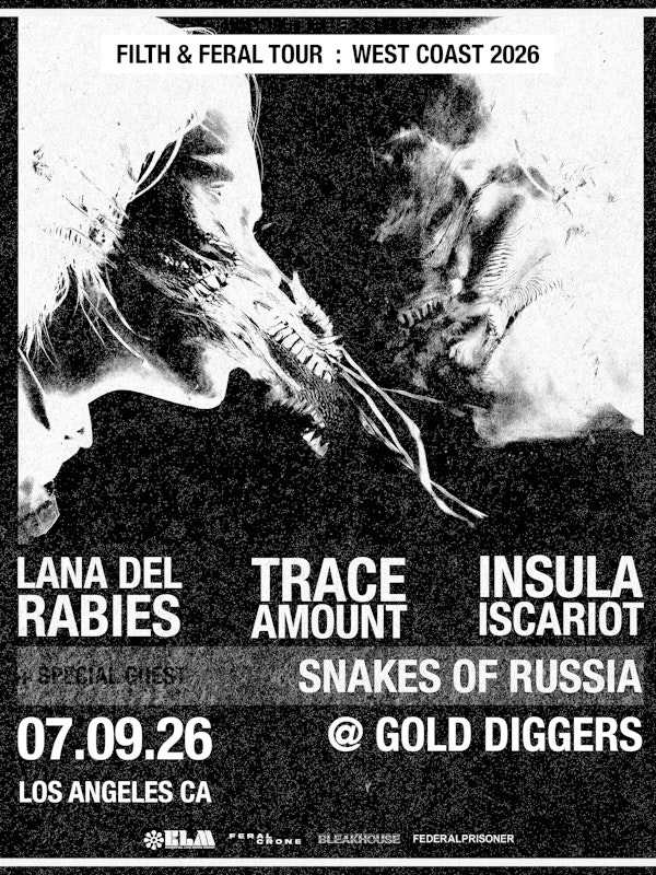 Snakes of Russia, Trace Amount, Insula Iscariot, Lana Del Rabies