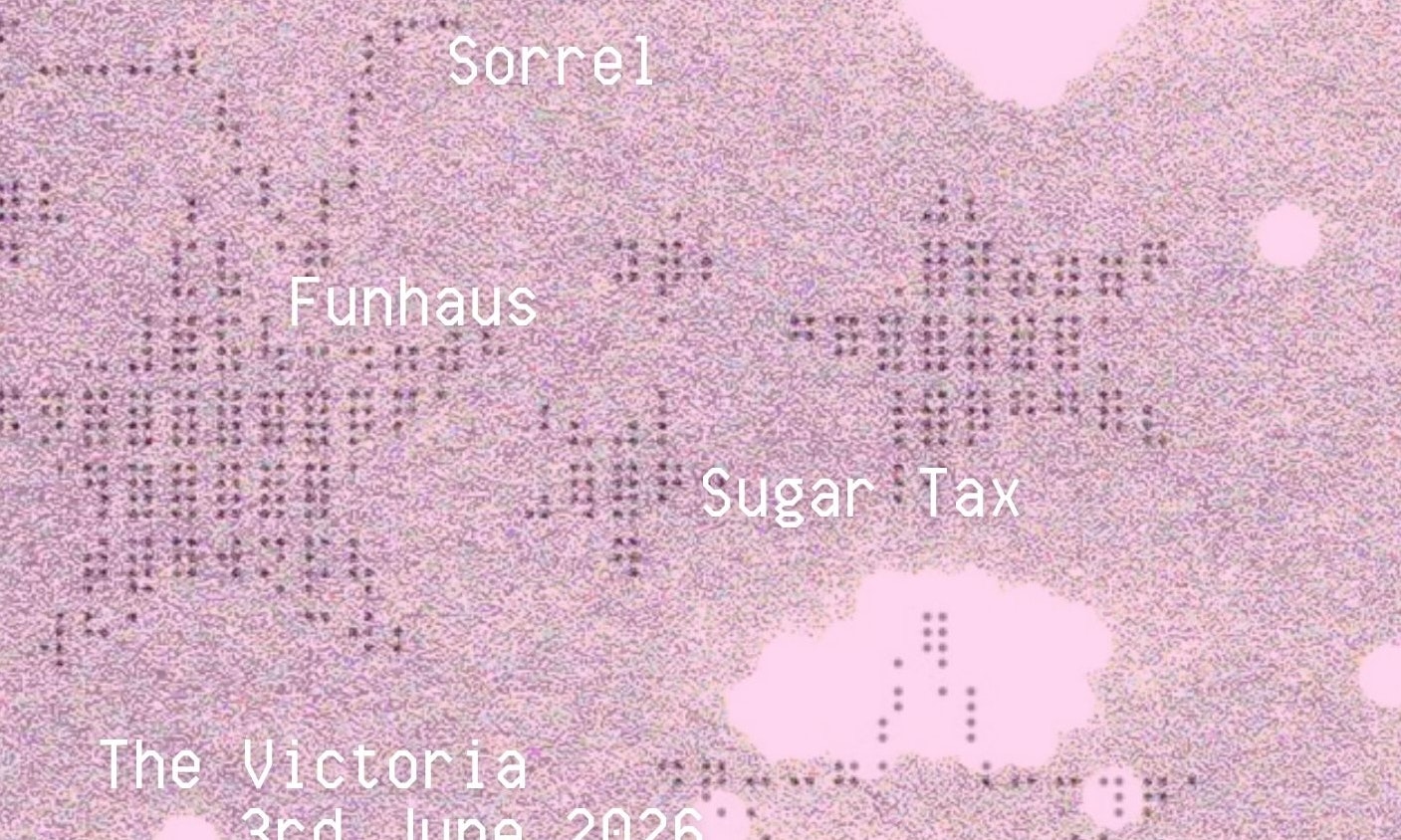 £2 WEDS: Sorrel / Funhaus / Sugar Tax