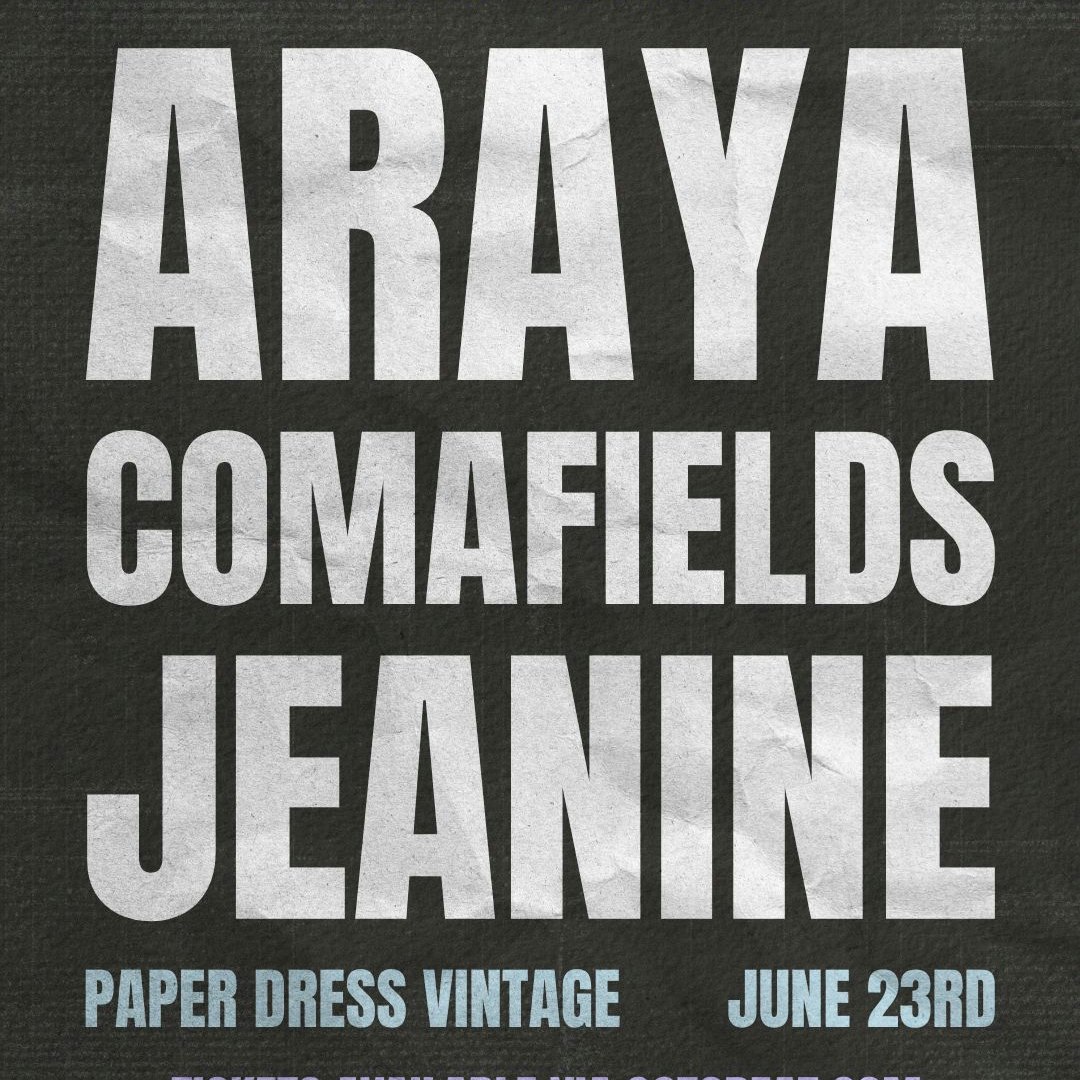 Araya live + Comafields + jeanine