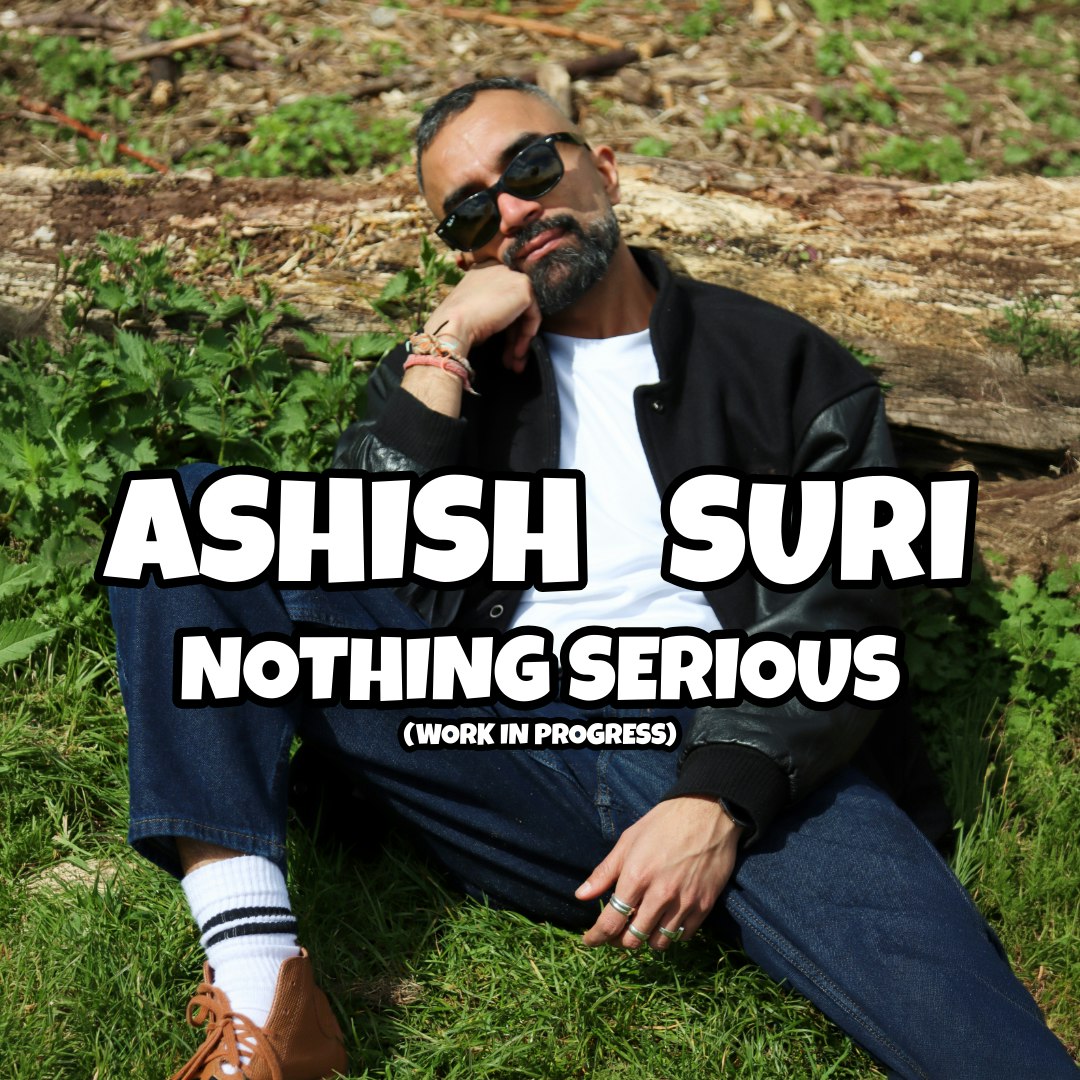 Ashish Suri: Nothing Serious (Work in Progress)