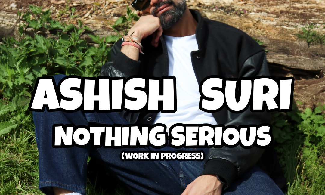 Ashish Suri: Nothing Serious (Work in Progress)
