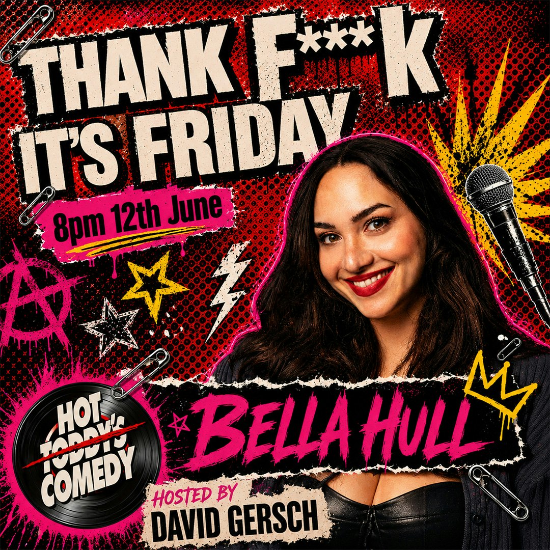 Thank F*** It's Friday Comedy with Bella Hull