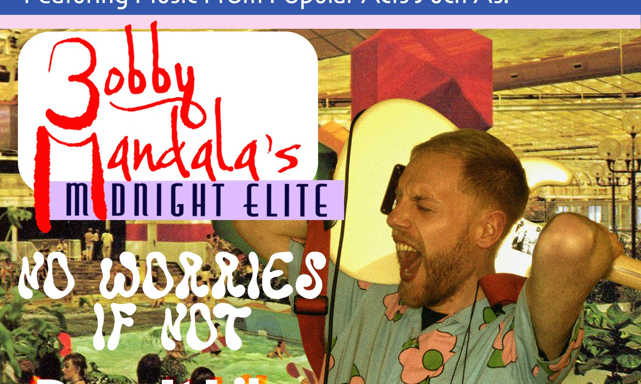 Bobby Mandala’s Midnight Elite + No Worries If Not