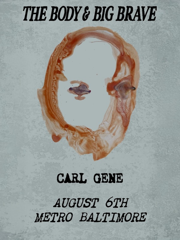 THE BODY + BIG ‡ BRAVE w/ Carl Gene