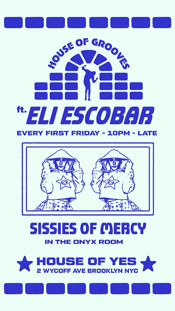 House of Grooves: Eli Escobar All Night + Sissies of Mercy