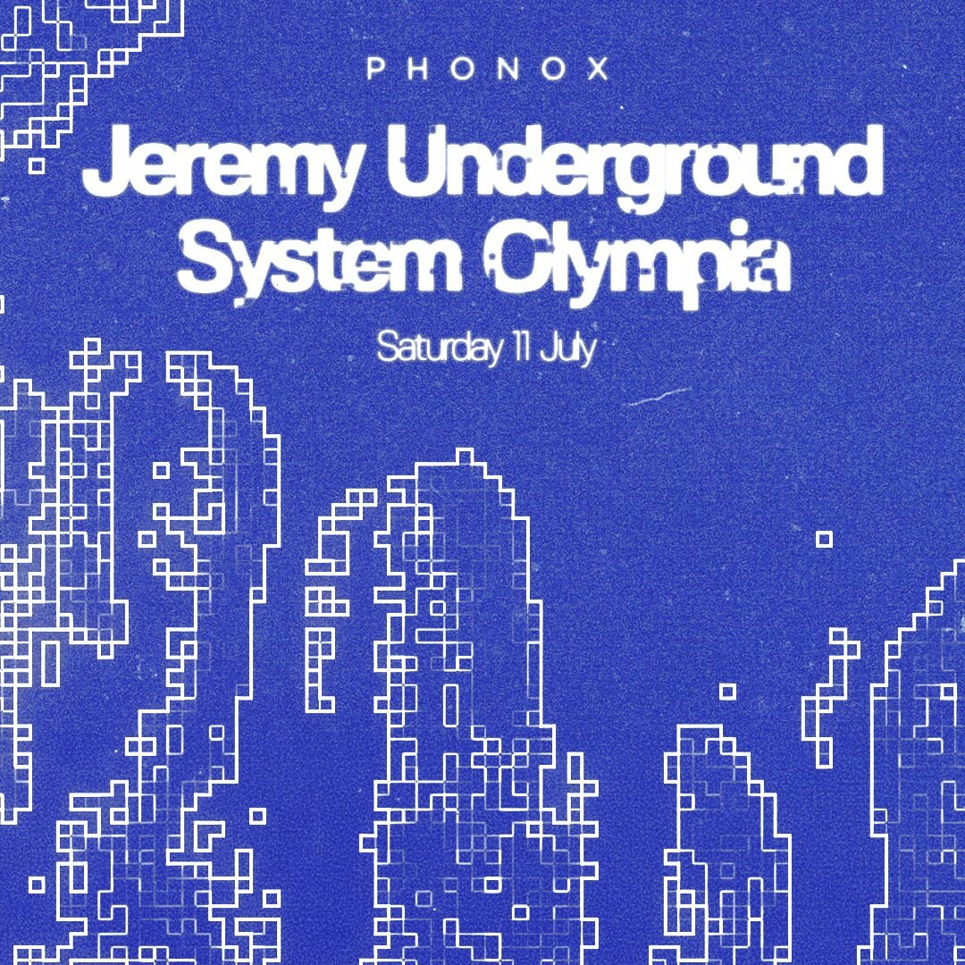 Phonox: Jeremy Underground + System Olympia